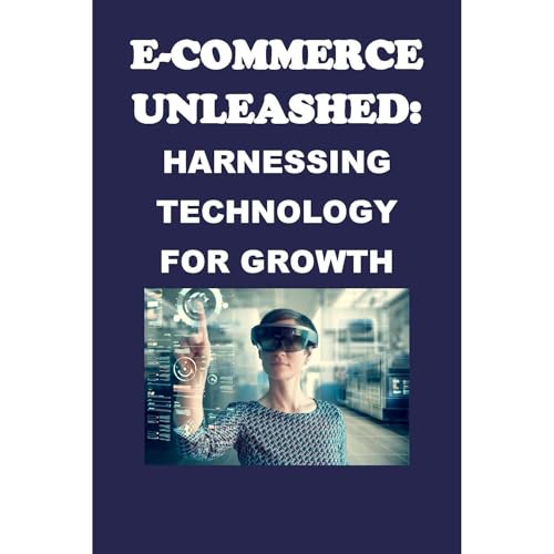 E-Commerce Unleashed: Harnessing Technology for Growth by Philip Martin McCaulay