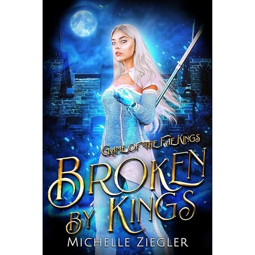 Broken by Kings by Michelle Ziegler