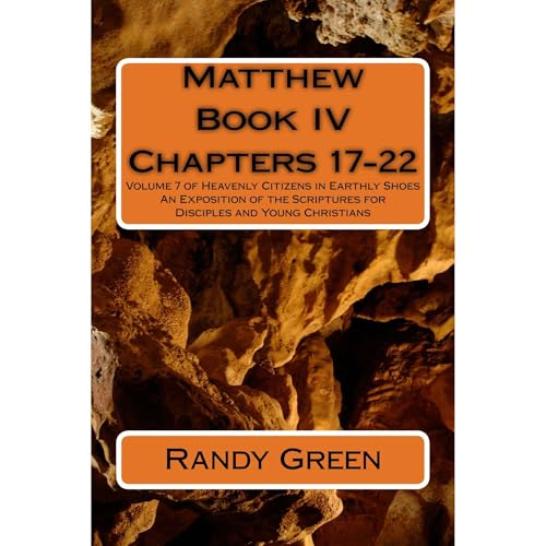 Matthew Book IV: Chapters 17-22 by Randy Green