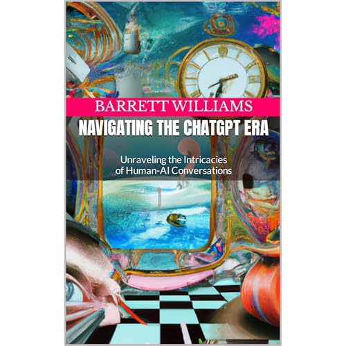 Navigating the ChatGPT Era by Barrett Williams