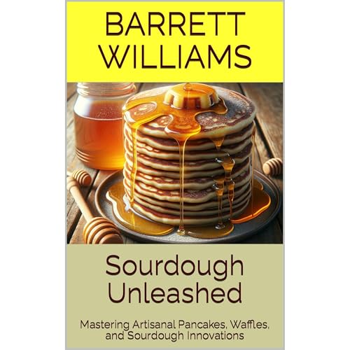 Sourdough Unleashed by Barrett Williams