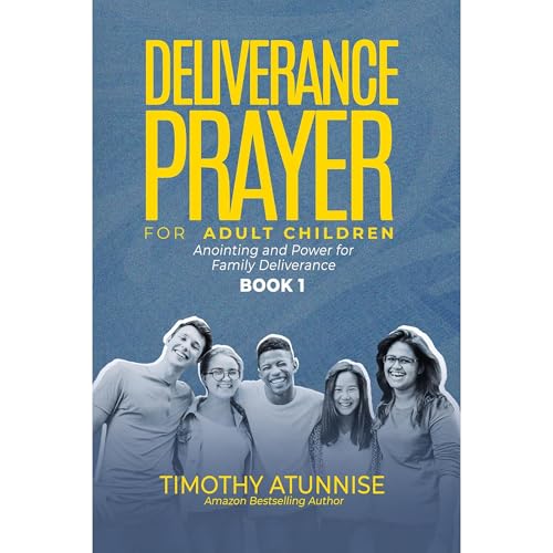 Deliverance Prayers for Adult Children by Timothy Atunnise