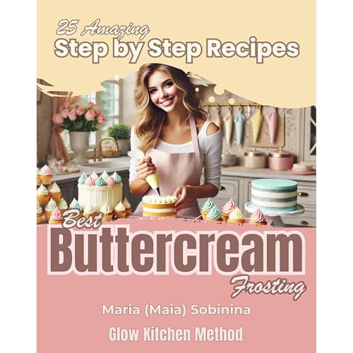 Buttercream Frosting: 25 Amazing Step by Step Recipes