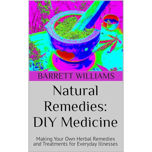 Natural Remedies: DIY Medicine by Barrett Williams