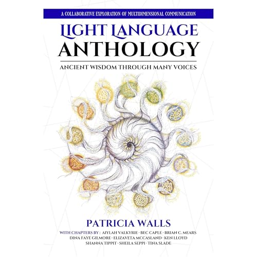 Light Language Anthology: Ancient Wisdom Through Many Voices