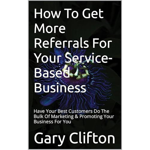 How To Get More Referrals For Your Service-Based Business by Gary Clifton