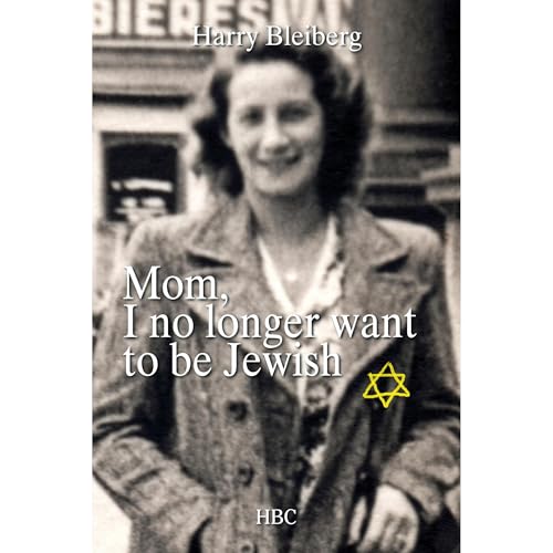 Mom, I no longer want to be Jewish by Harry Bleiberg