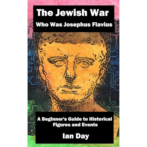 The Jewish War – Who Was Josephus Flavius