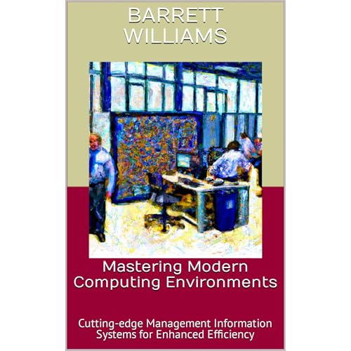Mastering Modern Computing Environments by Barrett Williams