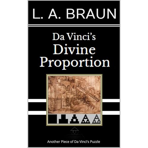 Da Vinci’s Divine Proportion by L. A. Braun