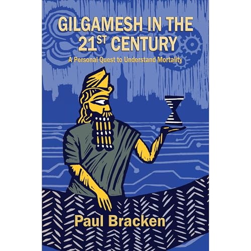 Gilgamesh in the 21st Century by Paul Bracken