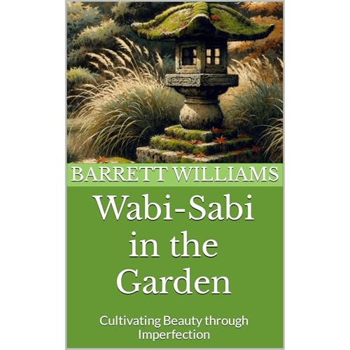 Wabi-Sabi in the Garden by Barrett Williams