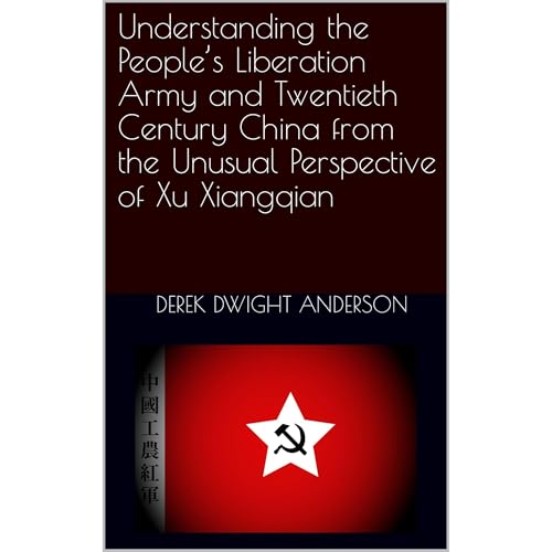Understanding the People’s Liberation Army and Twentieth Century China from the Unusual Perspective of Xu Xiangqian