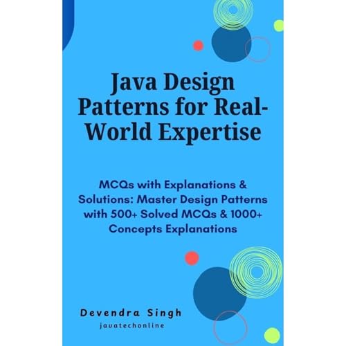 Java Design Patterns for Real-World Expertise: MCQs with Explanations & Solutions by Devendra Singh