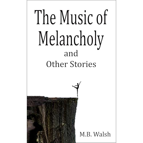 The Music of Melancholy by MB Walsh