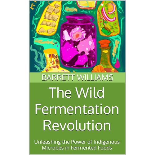 The Wild Fermentation Revolution by Barrett Williams