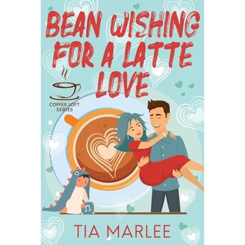Bean Wishing for a Latte Love (The Coffee Loft Series)