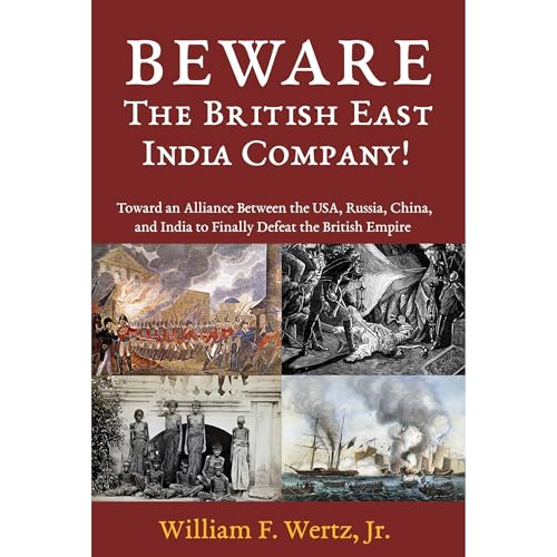 BEWARE The British East India Company! by William Wertz