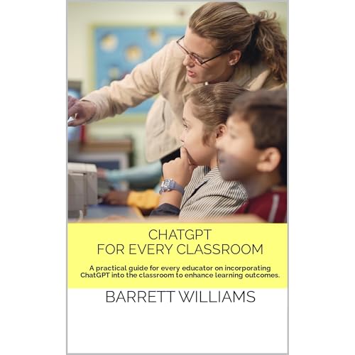 ChatGPT for Every Classroom by Barrett Williams