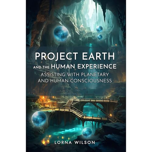 Project Earth and the Human Experience – Assisting with Planetary and Human Consciousness by Lorna Wilson