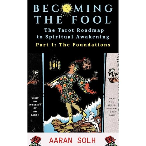 Becoming the Fool: The Tarot Roadmap to Spiritual Awakening