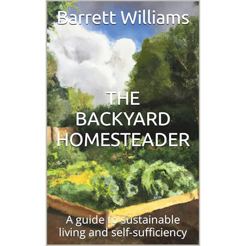 The Backyard Homesteader by Barrett Williams