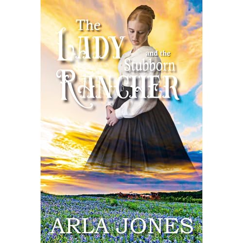 The Lady and the Stubborn Rancher by Arla Jones