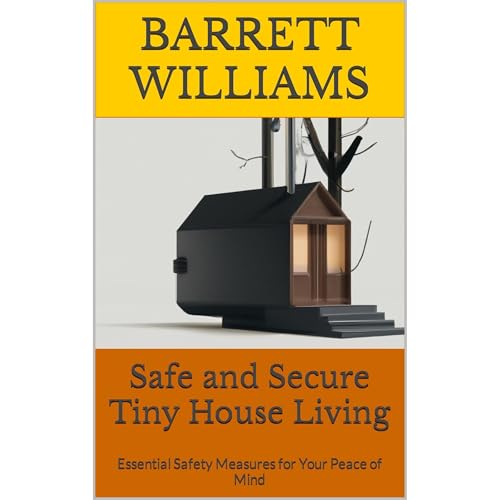 Safe and Secure Tiny House Living by Barrett Williams