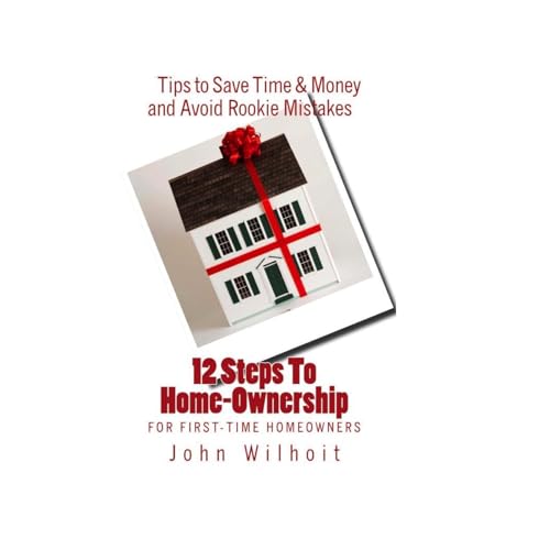 12 Steps to Homeownership by John Wilhoit
