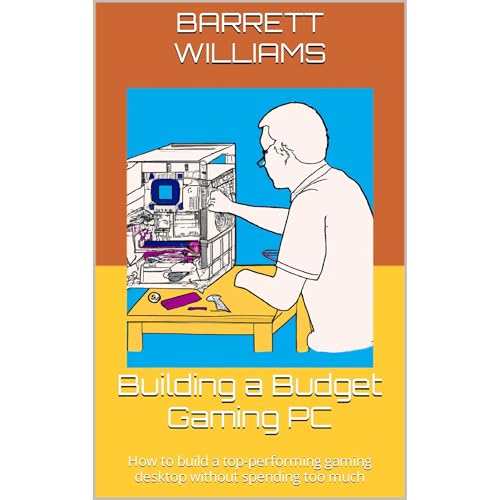 Building a Budget Gaming PC by Barrett Williams