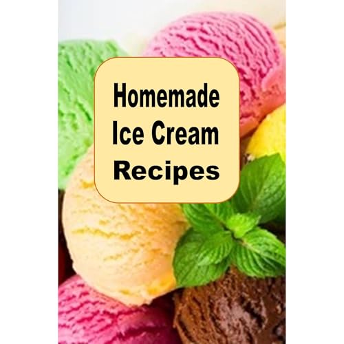 Homemade Ice Cream Recipes by Laura Sommers