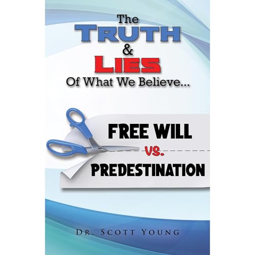 Truth and Lies of What We Believe: Free Will vs. Predestination