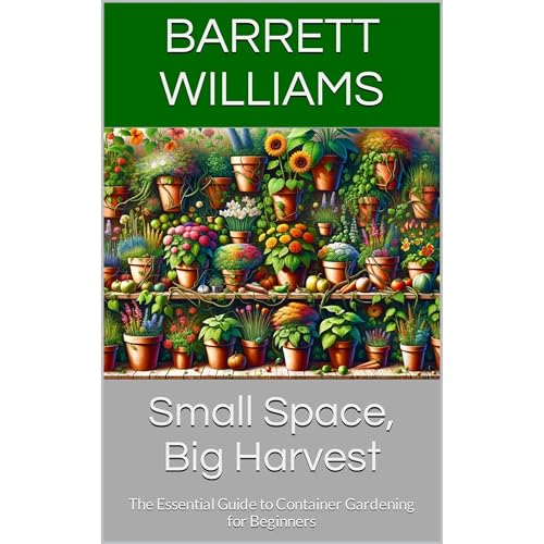 Small Space, Big Harvest by Barrett Williams