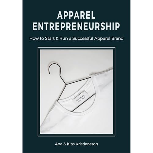 Apparel Entrepreneurship: How to Start & Run a Successful Apparel Brand