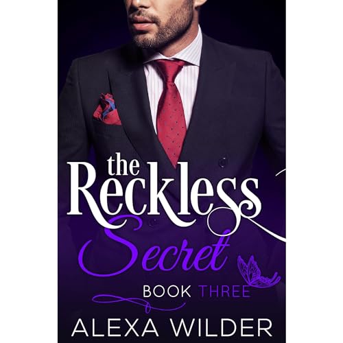 The Reckless Secret, Book Three by Alexa Wilder
