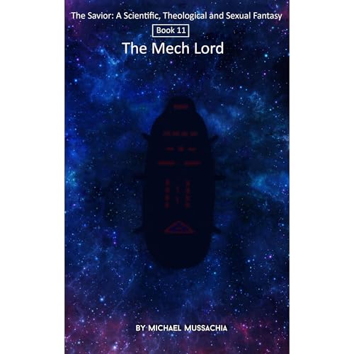The Savior: A Scientific, Theological and Sexual Fantasy Book 11 – The Mech Lord