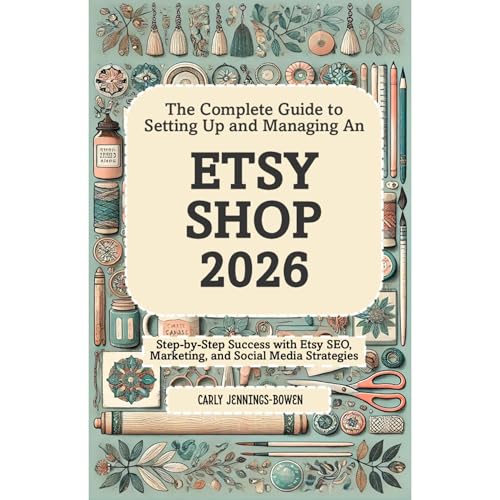 The Complete Guide to Setting Up and Managing An Etsy Shop 2026 by Carly Jennings-Bowen