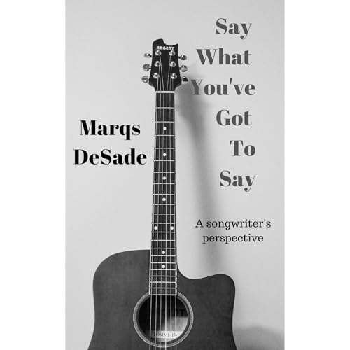 Say What You’ve Got To Say