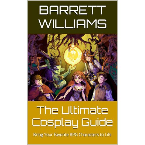 The Ultimate Cosplay Guide by Barrett Williams