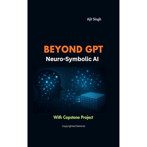Beyond GPT: Neuro-Symbolic AI by Ajit Singh