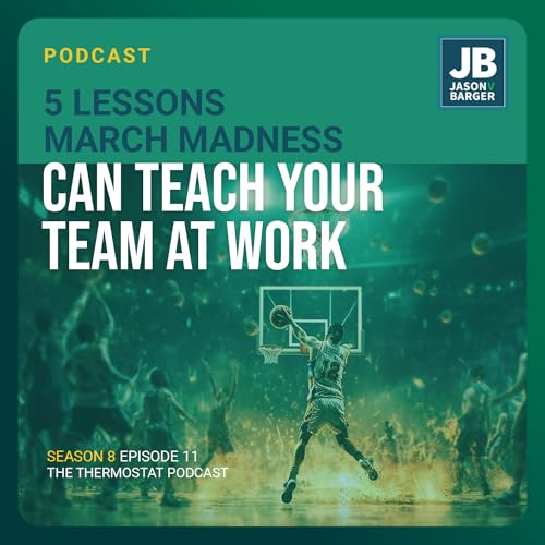 Season 8 Episode 11: 5 Lessons March Madness Can Teach Your Team At Work by Unknown