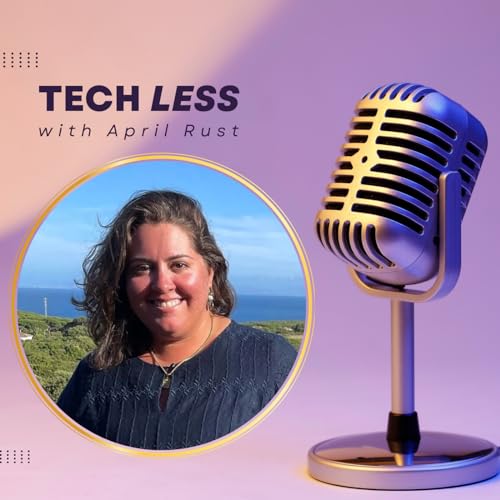 The Tech Less Podcast by April Rust