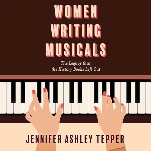 Women Writing Musicals by Jennifer Ashley Tepper
