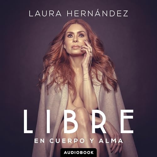 Libre: En Cuerpo y Alma [Free: In Body and Soul] by Laura Hernandez