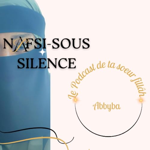 Présentation : Bienvenue dans le podcast de Nafsi-sous-silence by Mon âme sous silence