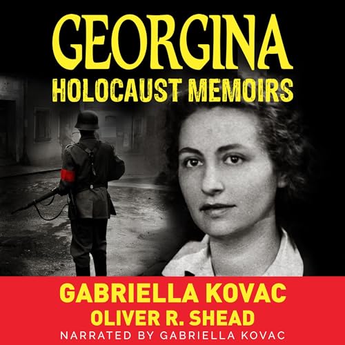 Holocaust: Memoirs: Georgina by Gabriella Kovac