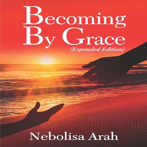 Becoming by Grace by Nebolisa Arah