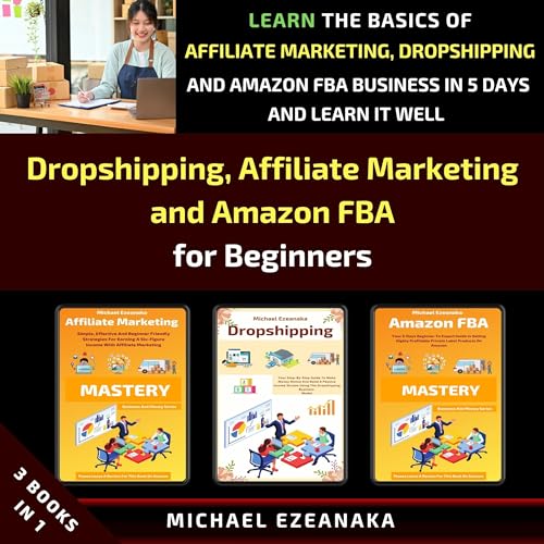 Dropshipping, Affiliate Marketing and Amazon FBA for Beginners (3 Books in 1)