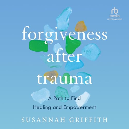 Forgiveness after Trauma by Susannah Griffith