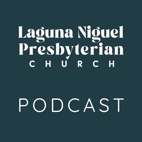 LNPC Podcast by Laguna Niguel Presbyterian Church